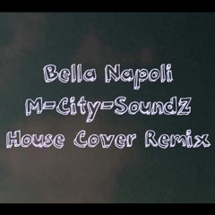 Bella Napoli (M-City-SoundZ Cover House Remix)