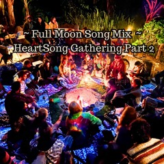 Full Moon Song Mix ~ HeartSong Gathering PART 2 (live from our singing festival 2023 // NO TALKING)