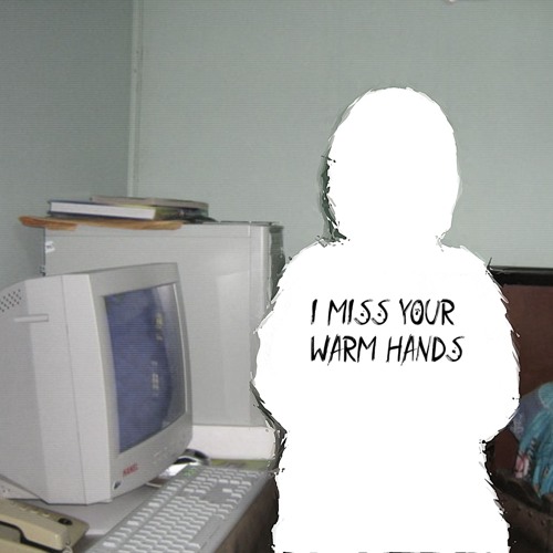 i miss your warm hands