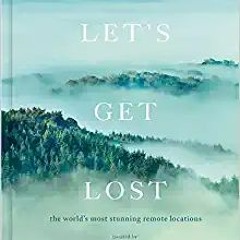 Pdf free^^ Let's Get Lost: the world's most stunning remote locations PDF