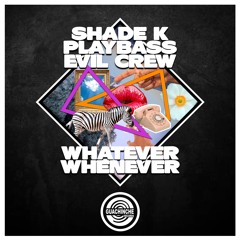Shade K, Playbass, Evil Crew - Whatever Whenever "GUA165"