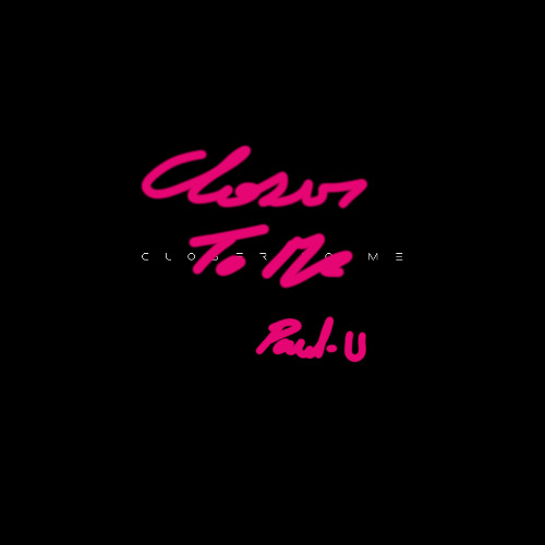 Paul-U - Closer to Me