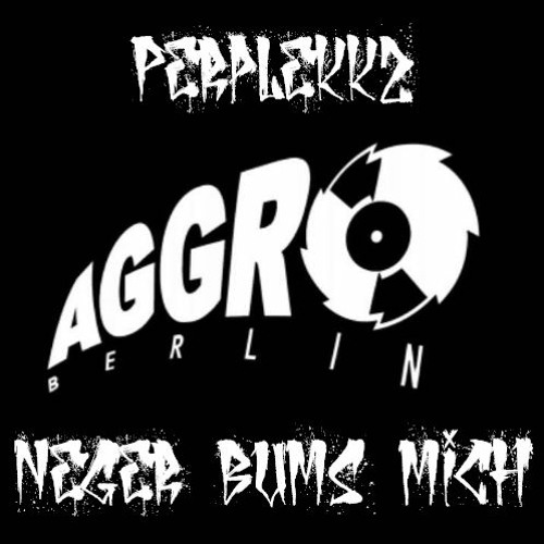 Perplekkz - Neger Bums Mich