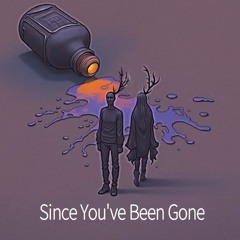 Since You've Been Gone