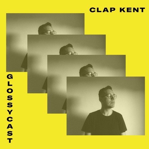 GlossyCast #02 - Clap Kent