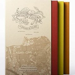 [GET] PDF EBOOK EPUB KINDLE Infinite Cities: A Trilogy of Atlases―San Francisco, New Orleans, New