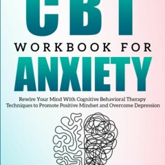 READ✔️DOWNLOAD❤️ The CBT Workbook for Anxiety Rewire Your Mind With Cognitive Behavioral The