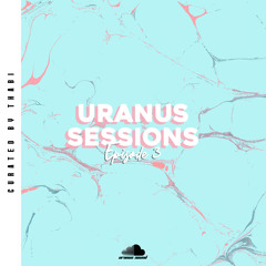 Uranus Sessions : Episode 3