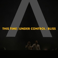 This Time | Under Control | Bliss (Axwell Λ Ingrosso Mashup) [Polygoneer, Anzjøn & Josue Reboot]