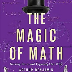 [VIEW] EBOOK 🖋️ The Magic of Math: Solving for x and Figuring Out Why by  Arthur Ben