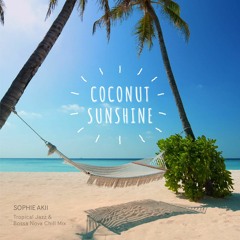 Coconut Sunshine : Tropical jazz & bossa nova Chill mix