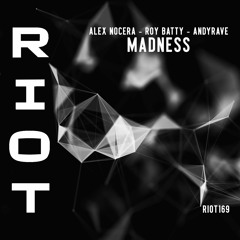 RIOT169 - Alex Nocera, Roy Batty, Andyrave - Madness [Riot]