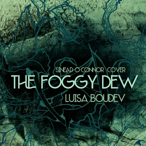 Stream The Foggy Dew Sinead O Connor By Luisa Boudev Listen Online Stream The Foggy Dew Sinead O Connor By Luisa Boudev Listen Online