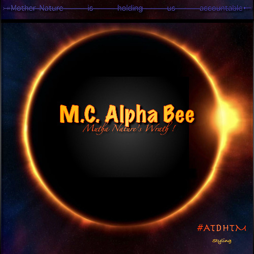 «Mutha Nature’s Wrath!» ⎮ Mix by “M.C. Alpha Bee” ⎮  #ATDHTM Styling.