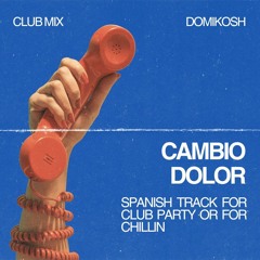 Domikosh - Cambio Dolor (Club Mix)