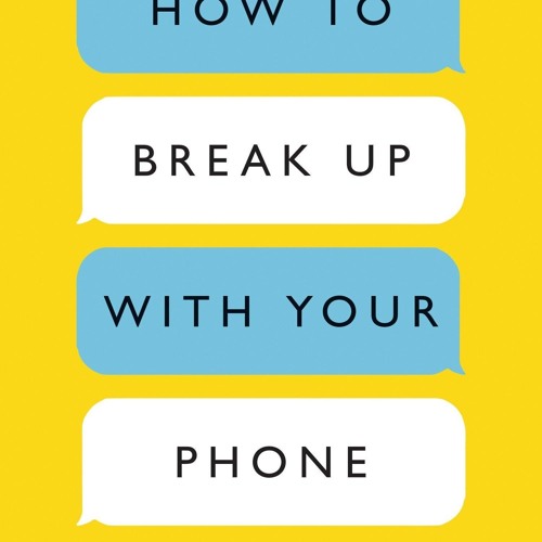 ✔pdf⚡  How to Break Up with Your Phone: The 30-Day Plan to Take Back Your Life