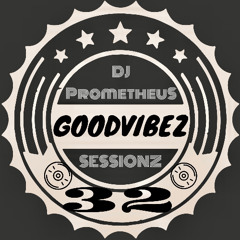 GoodvibeZ SessionZ 32 guest DJ Prometheus