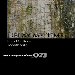 02. Ivan Martinez - Delay My Time (Original Mix) / SNIPPET OUT NOW!!!!!