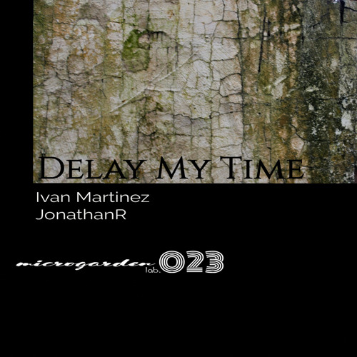02. Ivan Martinez - Delay My Time (Original Mix) / SNIPPET OUT NOW!!!!!