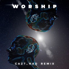 Worship (Cazt & RAD Remix)
