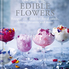 ACCESS EBOOK 💓 The Art of Edible Flowers: Recipes and ideas for floral salads, drink