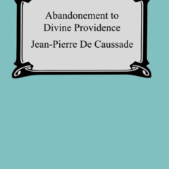 DOWNLOAD EBOOK 📫 Abandonment To Divine Providence by  Jean-Pierre De Caussade KINDLE