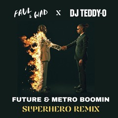 Future & Metro Boomin - Superhero (Faul & Wad X DJ Teddy-O Remix)