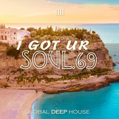 1111 - I Got Ur Soul - Part 69 - [GLOBAL DEEP HOUSE]