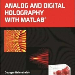 [GET] EBOOK 📌 Analog and Digital Holography with MATLAB by  Aylo,Rola,Nehmetallah,Ge