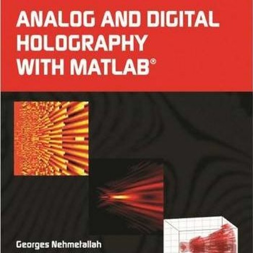 [GET] EPUB KINDLE PDF EBOOK Analog and Digital Holography with MATLAB by  Aylo,Rola,Nehmetallah,Geor