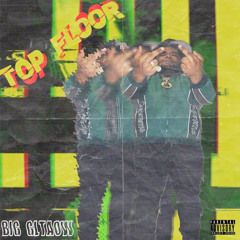 Big GLTAOW - Top Floor [Prod. Animism MRDA]