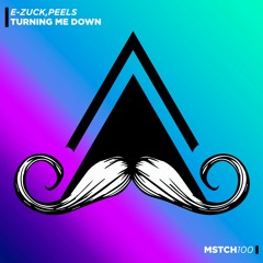 E-Zuck, Peels - Turning Me Down (Original Mix) [MUSTACHE CREW RECORDS]