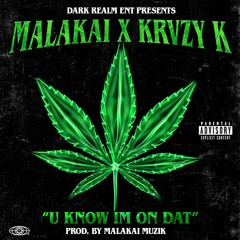 DARK REALM ENT PRESENTS KRVZY K "U KNOW IM ON DAT" FEAT.  MALAKAI  PROD BY MALAKAI MUZIK
