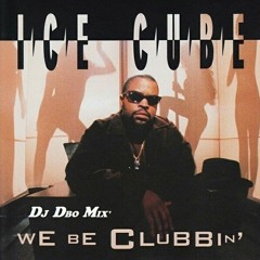 ICE CUBE - WE BE CLUBBIN ( DJ D-BO)