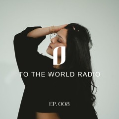 TO THE WORLD RADIO: Ep. 008