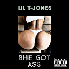 Lil T-Jones-“She Got Ass”
