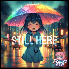 Still Here ( FckUwU.exe )