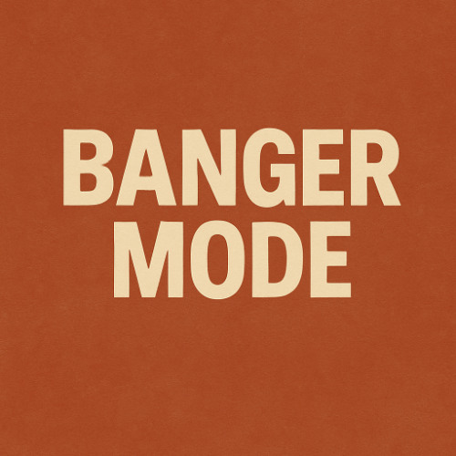 Banger Mode