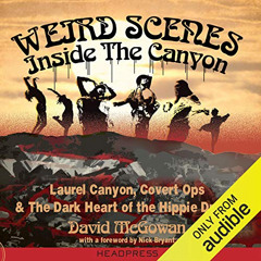 Read KINDLE 📙 Weird Scenes Inside the Canyon: Laurel Canyon, Covert Ops, and the Dar