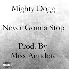 Never Gonna Stop (Prod. By Miss Antidote)
