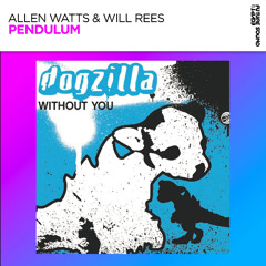 Allen Watts, Will Rees vs Dogzilla - Pendulum, Without You (Baggie mashup)