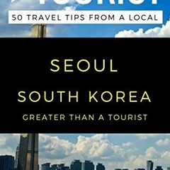 READ KINDLE PDF EBOOK EPUB Greater Than a Tourist – Seoul South Korea: 50 Travel Tips from a Local
