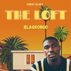 Blaqkongo @ The Loft (Deuxième édition) | May 23