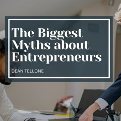 The Biggest Myths About Entrepreneurs