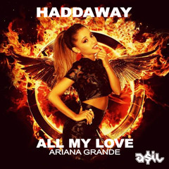 Haddaway Feat Ariana Grande - All My Love (ASIL Mashup)