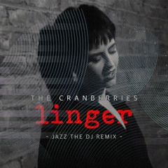 Linger (Jazz The DJ Remix) - The Cranberries