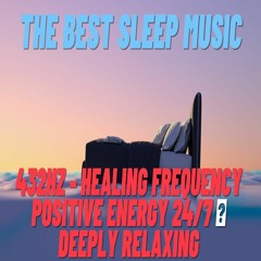 The Best SLEEP Music 432hz Healing Frequency Positive Energy 24/7 Deeply Relaxing
