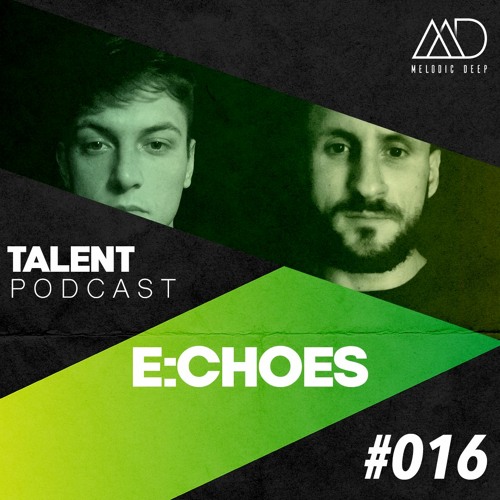 MELODIC DEEP TALENT PODCAST #016 | E:CHOES