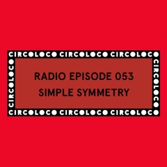 Circoloco Radio 053 - Simple Symmetry