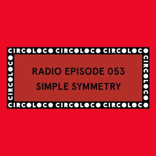 Circoloco Radio 053 - Simple Symmetry